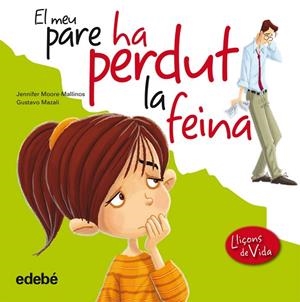 EL MEU PARE HA PERDUT LA FEINA (LLIÇONS DE VIDA) | 9788468305943 | MOORE-MALLINAS,JENNIFER/MAZALI,GUSTAVO | Libreria Geli - Librería Online de Girona - Comprar libros en catalán y castellano
