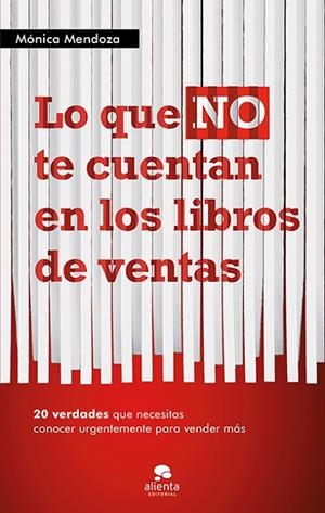 LO QUE NO TE CUENTAN EN LOS LIBROS DE VENTAS.20 VERDADES QUE NECESITAS SABER URGENTEMENTE PARA VENDER MÁS | 9788415320555 | MENDOZA,MÓNICA | Libreria Geli - Librería Online de Girona - Comprar libros en catalán y castellano