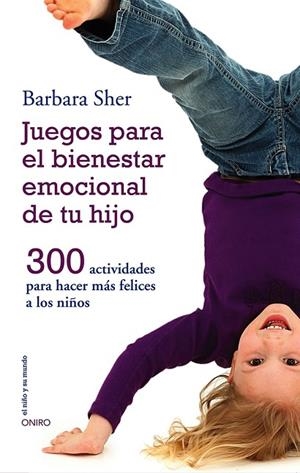 JUEGOS PARA EL BIENESTAR EMOCIONAL DE TU HIJO.300 ACTIVIDADES PARA HACER MÁS FELICES A LOS NIÑOS | 9788497547031 | SHER,BARBARA | Libreria Geli - Librería Online de Girona - Comprar libros en catalán y castellano