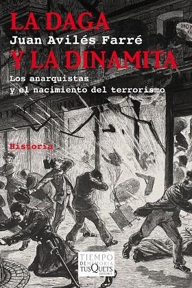 LA DAGA Y LA DINAMITA.LOS ANARQUISTAS Y EL NACIMIENTO DEL TERRORISMO | 9788483837535 | AVILÉS FARRÉ,JUAN | Llibreria Geli - Llibreria Online de Girona - Comprar llibres en català i castellà