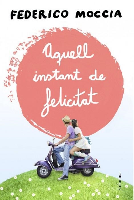 AQUELL INSTANT DE FELICITAT | 9788466415477 | MOCCIA,FEDERICO | Libreria Geli - Librería Online de Girona - Comprar libros en catalán y castellano