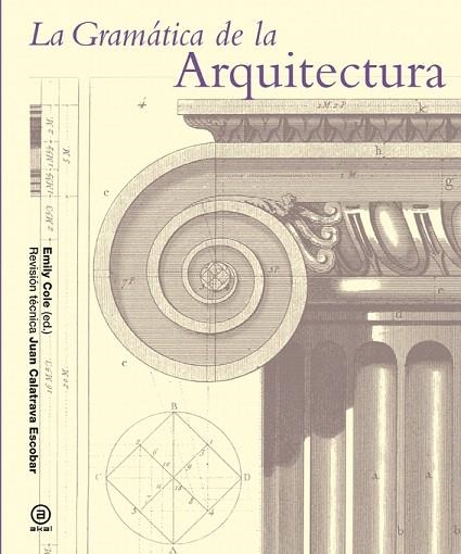 LA GRAMÁTICA DE LA ARQUITECTURA | 9788446037897 | COLE,EMILY | Libreria Geli - Librería Online de Girona - Comprar libros en catalán y castellano