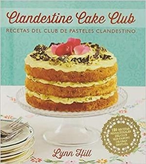 CLANDESTINE CAKE CLUB.RECETAS DEL CLUB DE PASTELES CLANDESTINO  | 9788426140036 | HILL,LYNN | Llibreria Geli - Llibreria Online de Girona - Comprar llibres en català i castellà