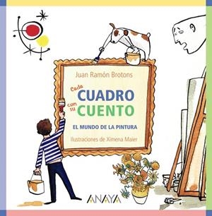 CADA CUADRO CON SU CUENTO.EL MUNDO DE LA PINTURA | 9788467840285 | BROTONS, JUAN RAMÓN | Libreria Geli - Librería Online de Girona - Comprar libros en catalán y castellano