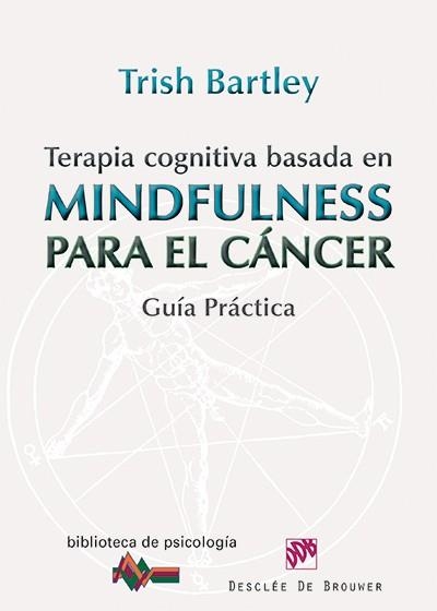 TERAPIA COGNITIVA BASADA EN MINDFULNESS PARA EL CÁNCER | 9788433026569 | BARTLEY,TRISH | Libreria Geli - Librería Online de Girona - Comprar libros en catalán y castellano