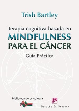 TERAPIA COGNITIVA BASADA EN MINDFULNESS PARA EL CÁNCER | 9788433026569 | BARTLEY,TRISH | Libreria Geli - Librería Online de Girona - Comprar libros en catalán y castellano
