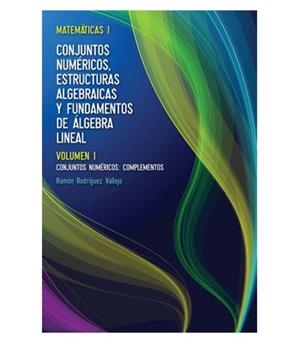 MATEMATICAS-1/1.CONJUNTOS NUMERICOS,ESTRUCTURAS ALGEBRAICAS Y FUNDAMENTOS DE ALGEBRA LINEAL | 9788473604864 | RODRIGUEZ VALLEJO,RAMON | Libreria Geli - Librería Online de Girona - Comprar libros en catalán y castellano