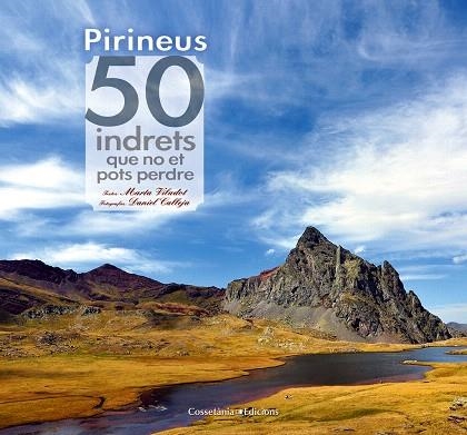 PIRINEUS.50 INDRETS QUE NO ET POTS PERDRE | 9788490341728 | VILADOT,MARTA/CALLEJA,DANIEL | Libreria Geli - Librería Online de Girona - Comprar libros en catalán y castellano