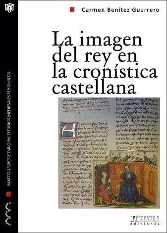 IMAGEN DEL REY EN LA CRONISTICA CASTELLANA.PROPAGANDA Y LEGITIMACION DURANTE LA PRIMERA MITAD DEL SIGLO XIV | 9788494051562 | BENITEZ GUERRERO,CARMEN | Libreria Geli - Librería Online de Girona - Comprar libros en catalán y castellano