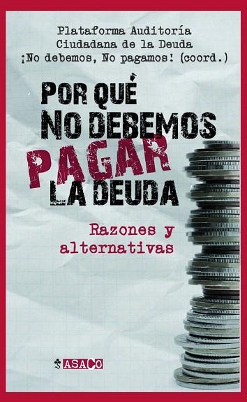 POR QUE NO DEBEMOS PAGAR LA DEUDA? | 9788498885484 | PLATAFORMA AUDITORÍA/CIUDADANA DE LA DEUDA | Libreria Geli - Librería Online de Girona - Comprar libros en catalán y castellano