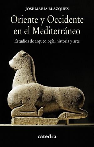 ORIENTE Y OCCIDENTE EN EL MEDITERRÁNEO.ESTUDIOS DE ARQUEOLOGÍA, HISTORIA Y ARTE | 9788437632018 | BLÁZQUEZ MARTÍNEZ, JOSÉ MARÍA | Libreria Geli - Librería Online de Girona - Comprar libros en catalán y castellano