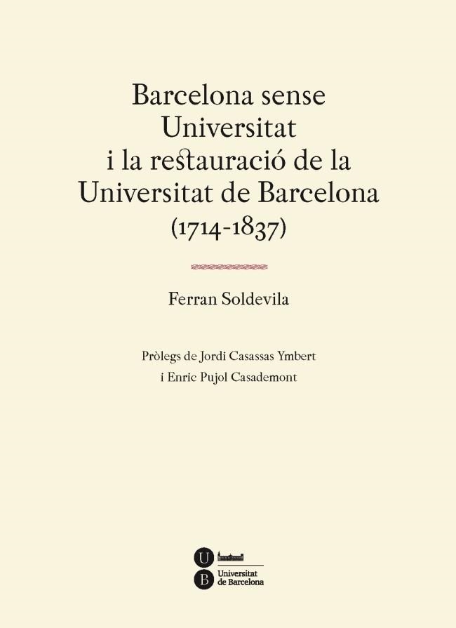 BARCELONA SENSE UNIVERSITAT I LA RESTAURACIÓ DE LA UNIVERSITAT DE BARCELONA (1714-1837) | 9788447537310 | SOLDEVILLA,FERRAN | Libreria Geli - Librería Online de Girona - Comprar libros en catalán y castellano