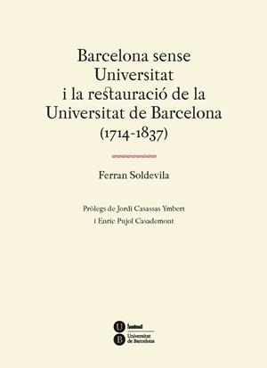 BARCELONA SENSE UNIVERSITAT I LA RESTAURACIÓ DE LA UNIVERSITAT DE BARCELONA (1714-1837) | 9788447537310 | SOLDEVILLA,FERRAN | Llibreria Geli - Llibreria Online de Girona - Comprar llibres en català i castellà