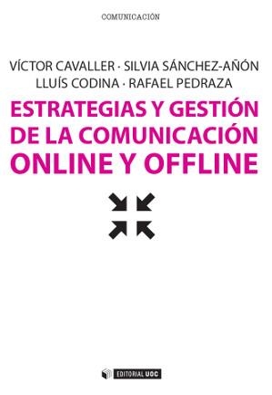 ESTRATEGIAS Y GESTIÓN DE LA COMUNICACIÓN ONLINE Y OFFLINE | 9788490297797 | CAVALLER,VÍCTOR/SÁNCHEZ-AÑÓN,SILVIA/CODINA,LLUÍS/PEDRAZA,RAFAEL | Libreria Geli - Librería Online de Girona - Comprar libros en catalán y castellano