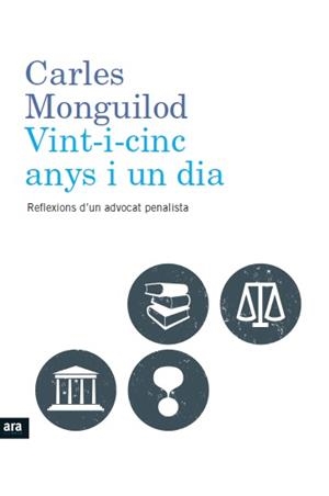 VINT-I-CINC ANYS I UN DIA.REFLEXIONS D'UN ADVOCAT PENALISTA | 9788415642619 | MONGUILOD,CARLES | Llibreria Geli - Llibreria Online de Girona - Comprar llibres en català i castellà