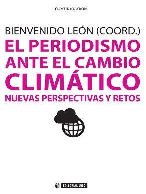EL PERIODISMO ANTE EL CAMBIO CLIMÁTICO.NUEVAS PERSPECTIVAS Y RETOS | 9788490298640 | LEÓN ANGUIANO,BIENVENIDO (COORD.) | Libreria Geli - Librería Online de Girona - Comprar libros en catalán y castellano