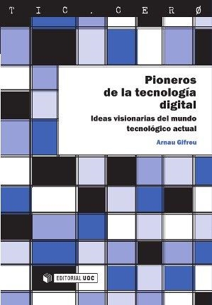 PIONEROS DE LA TECNOLOGÍA DIGITAL.IDEAS VISIONARIAS DEL MUNDO TECNOLÓGICO ACTUAL | 9788490297780 | GIFREU,ARNAU | Libreria Geli - Librería Online de Girona - Comprar libros en catalán y castellano