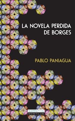 LA NOVELA PERDIDA DE BORGES | 9788499675305 | PANIAGUA,PABLO | Libreria Geli - Librería Online de Girona - Comprar libros en catalán y castellano