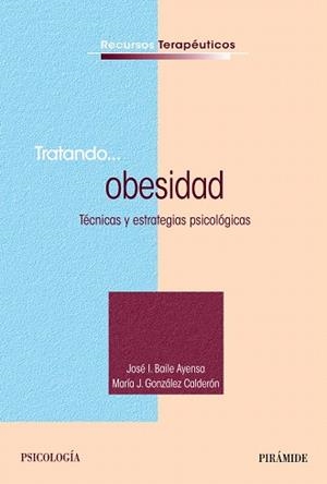 TRATANDO... OBESIDAD.TÉCNICAS Y ESTRATEGIAS PSICOLÓGICAS | 9788436829518 | BAILE AYENSA,JOSÉ  I./GONZÁLEZ CALDERÓN, MARÍA J. | Libreria Geli - Librería Online de Girona - Comprar libros en catalán y castellano