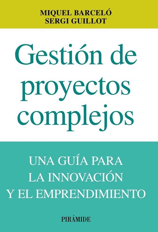 GESTIÓN DE PROYECTOS COMPLEJOS.UNA GUÍA PARA LA INNOVACIÓN Y EL EMPRENDIMIENTO | 9788436829860 | BARCELÓ,MIGUEL/GUILLOT, SERGI | Libreria Geli - Librería Online de Girona - Comprar libros en catalán y castellano