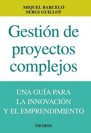 GESTIÓN DE PROYECTOS COMPLEJOS.UNA GUÍA PARA LA INNOVACIÓN Y EL EMPRENDIMIENTO | 9788436829860 | BARCELÓ,MIGUEL/GUILLOT, SERGI | Llibreria Geli - Llibreria Online de Girona - Comprar llibres en català i castellà