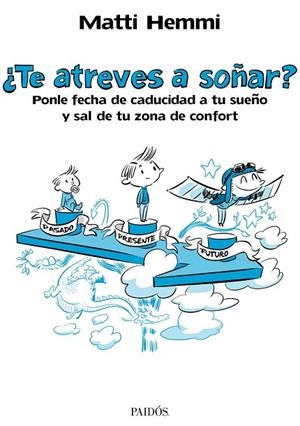TE ATREVES A SOÑAR? PONLE FECHA DE CADUCIDAD A TU SUEÑO Y SAL DE TU ZONA DE CONFORT | 9788449329487 | HEMMI,MATTI | Libreria Geli - Librería Online de Girona - Comprar libros en catalán y castellano