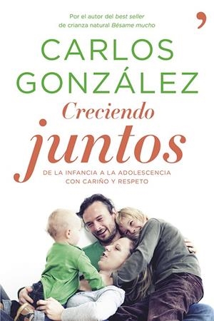 CRECIENDO JUNTOS.DE LA INFANCIA A LA ADOLESCENCIA CON CARIÑO Y RESPETO | 9788499983370 | GONZÁLEZ,CARLOS | Libreria Geli - Librería Online de Girona - Comprar libros en catalán y castellano