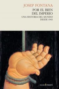 POR EL BIEN DEL IMPERIO.UNA HISTORIA DEL MUNDO DESDE 1945(RUSTICA) | 9788494100871 | FONTANA,JOSEP | Libreria Geli - Librería Online de Girona - Comprar libros en catalán y castellano