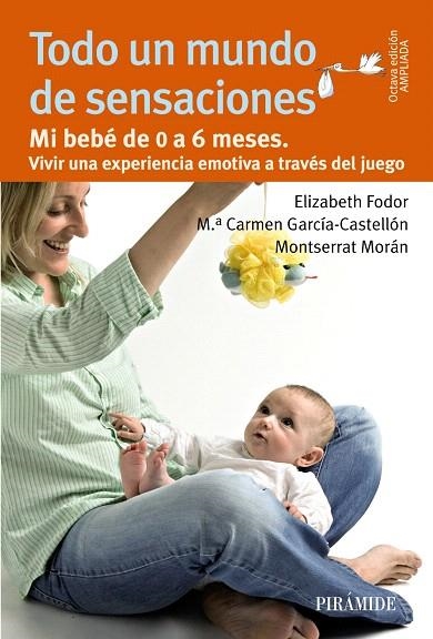 TODO UN MUNDO DE SENSACIONES.MI BEBÉ DE 0 A 6 MESES (8ªED/2013,AMPLIADA) | 9788436829921 | FODOR,ELIZABETH/GARCÍA-CASTELLÓN,Mª CARMEN/MORÁN,MONTSERRAT | Llibreria Geli - Llibreria Online de Girona - Comprar llibres en català i castellà