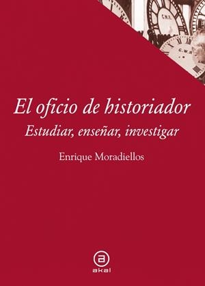 EL OFICIO DE HISTORIADOR.ESTUDIAR,ENSEÑAR,INVESTIGAR | 9788446038658 | MORADIELLOS GARCÍA,ENRIQUE | Libreria Geli - Librería Online de Girona - Comprar libros en catalán y castellano