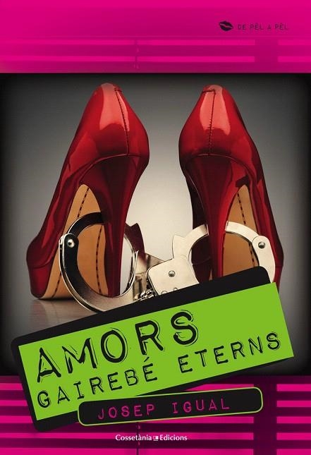 AMORS GAIREBÉ ETERNS | 9788490341636 | IGUAL,JOSEP | Libreria Geli - Librería Online de Girona - Comprar libros en catalán y castellano