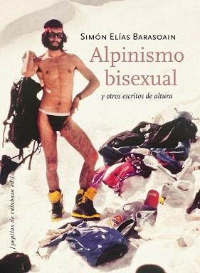 ALPINISMO BISEXUAL Y OTROS ESCRITOS DE ALTURA | 9788415862093 | ELÍAS BARASOAIN,SIMÓN | Libreria Geli - Librería Online de Girona - Comprar libros en catalán y castellano
