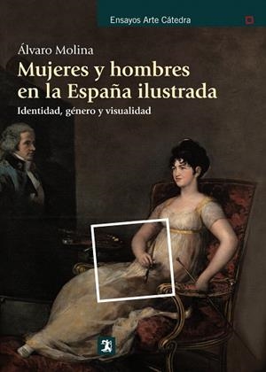 MUJERES Y HOMBRES EN LA ESPAÑA ILUSTRADA.IDENTIDAD,GÉNERO Y VISUALIDAD | 9788437632001 | MOLINA,ÁLVARO | Libreria Geli - Librería Online de Girona - Comprar libros en catalán y castellano