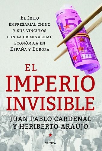 EL IMPERIO INVISIBLE.EL ÉXITO EMPRESARIAL CHINO Y SUS VÍNCULOS CON LA CRIMINALIDAD ECONÓMICA EN ESPAÑ | 9788498926262 | CARDENAL,JUAN PABLO/ARAUJO,HERIBERTO | Llibreria Geli - Llibreria Online de Girona - Comprar llibres en català i castellà