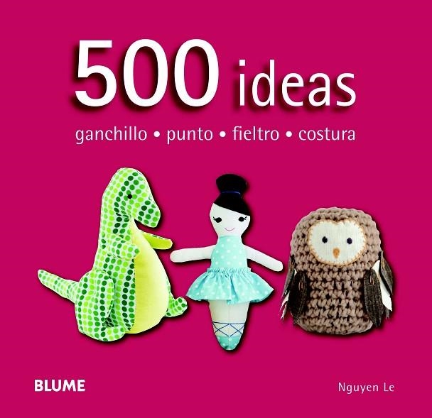 500 IDEAS.GANCHILLO,PUNTO,FIELTRO Y COSTURA | 9788415317586 | NGUYEN,LE | Llibreria Geli - Llibreria Online de Girona - Comprar llibres en català i castellà