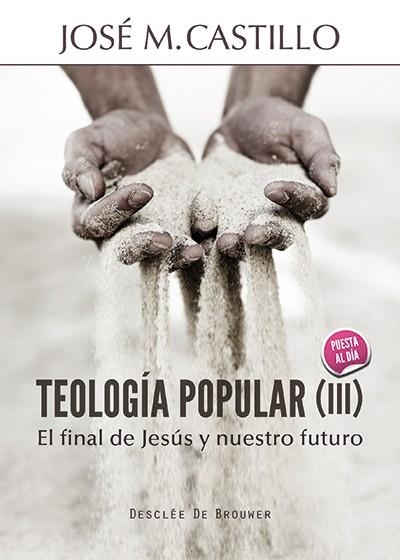 TEOLOGÍA POPULAR-3.EL FINAL DE JESÚS Y NUESTRO FUTURO | 9788433026613 | CASTILLO SÁNCHEZ, JOSÉ Mª | Libreria Geli - Librería Online de Girona - Comprar libros en catalán y castellano