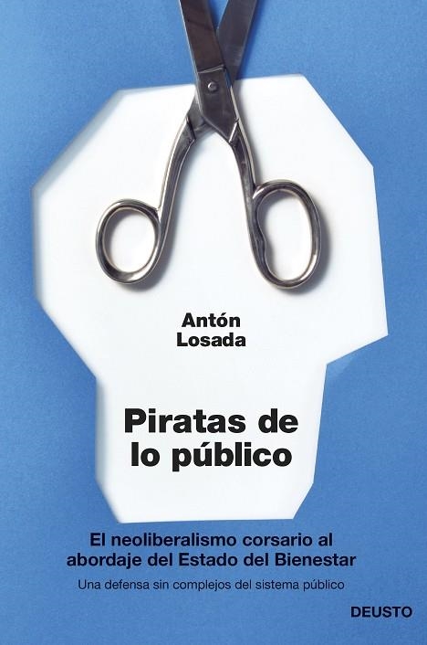 PIRATAS DE LO PÚBLICO.EL NEOLIBERALISMO CORSARIO AL ABORDAJE DEL ESTADO DEL BIENESTAR | 9788423417148 | LOSADA,ANTON | Libreria Geli - Librería Online de Girona - Comprar libros en catalán y castellano