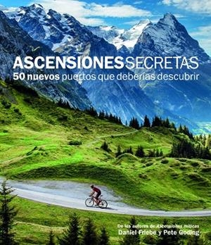 ASCENSIONES SECRETAS.50 NUEVOS PUERTOS QUE DEBERÍAS DESCUBRIR | 9788415888109 | FRIEBE,DANIEL/GODING,PETE | Libreria Geli - Librería Online de Girona - Comprar libros en catalán y castellano