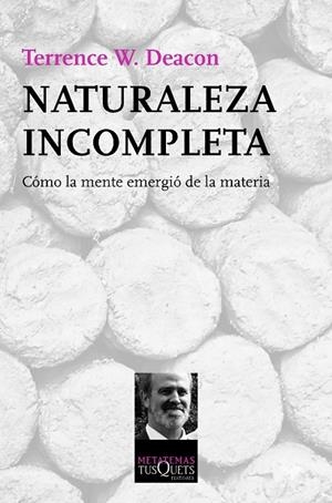 NATURALEZA INCOMPLETA.CÓMO LA MENTE EMERGIÓ DE LA MATERIA | 9788483837788 | DEACON,TERRENCE W.  | Llibreria Geli - Llibreria Online de Girona - Comprar llibres en català i castellà