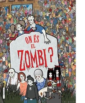 ON ÉS EL ZOMBI? (TD) | 9788415745211 | MORAN,PAUL/WAINWRIGHT,JEN (TEXT)/ALLISON,ANGIE/BRADLEY,ZOE (DISSENY) | Libreria Geli - Librería Online de Girona - Comprar libros en catalán y castellano