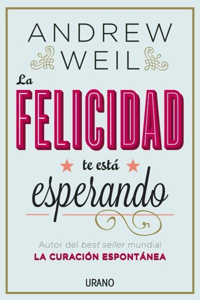 LA FELICIDAD TE ESTÁ ESPERANDO | 9788479538446 | WEIL,ANDREW | Llibreria Geli - Llibreria Online de Girona - Comprar llibres en català i castellà