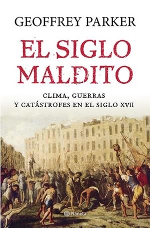 EL SIGLO MALDITO.CLIMA,GUERRAS Y CATÁSTROFES EN EL SIGLO XVII | 9788408121435 | PARKER,GEOFFREY | Libreria Geli - Librería Online de Girona - Comprar libros en catalán y castellano