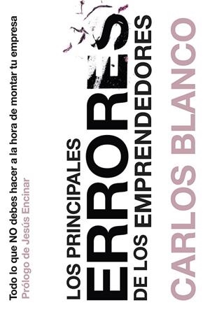 LOS PRINCIPALES ERRORES DE LOS EMPRENDEDORES | 9788498753042 | BLANCO,CARLOS/ENCINAR,JESÚS (PRÒLEG) | Llibreria Geli - Llibreria Online de Girona - Comprar llibres en català i castellà