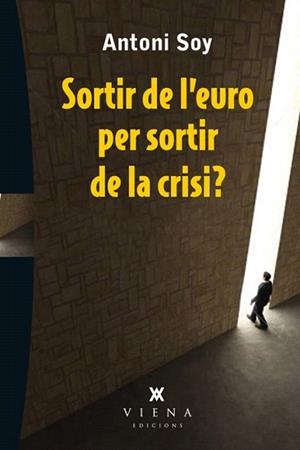 SORTIR DE L'EURO PER SORTIR DE LA CRISI? | 9788483307595 | SOY,ANTONI | Libreria Geli - Librería Online de Girona - Comprar libros en catalán y castellano