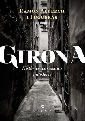 GIRONA.HISTORIES,CURIOSITATS I MISTERIS | 9788483307601 | ALBERCH I FUGUERAS,RAMON | Libreria Geli - Librería Online de Girona - Comprar libros en catalán y castellano
