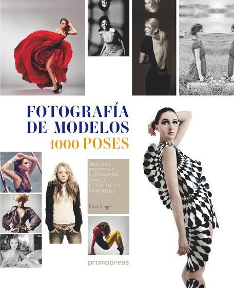 FOTOGRAFIA DE MODELOS.1000 POSES | 9788492810574 | SIEGEL,ELIOT | Libreria Geli - Librería Online de Girona - Comprar libros en catalán y castellano