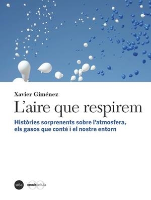 L'AIRE QUE RESPIREM.HISTÒRIES SORPRENENTS SOBRE L'ATMOSFERA, ELS GASOS QUE CONTÉ I EL NOSTRE  | 9788447537242 | GIMÉNEZ,XAVIER | Libreria Geli - Librería Online de Girona - Comprar libros en catalán y castellano