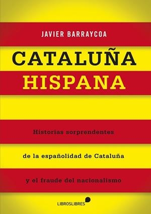 CATALUÑA HISPANA | 9788415570301 | BARRAYCOA,JAVIER | Libreria Geli - Librería Online de Girona - Comprar libros en catalán y castellano