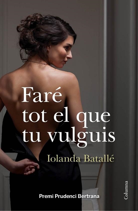 FARÉ TOT EL QUE TU VULGUIS(PREMI PRUDENCI BERTRANA 2013) | 9788466418034 | BATALLÉ IOLANDA | Libreria Geli - Librería Online de Girona - Comprar libros en catalán y castellano