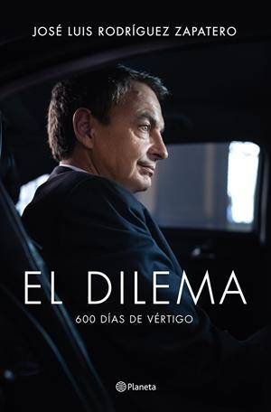 EL DILEMA.600 DÍAS DE VÉRTIGO (TD) | 9788408122777 | RODRÍGUEZ ZAPATERO,JOSÉ LUIS | Libreria Geli - Librería Online de Girona - Comprar libros en catalán y castellano